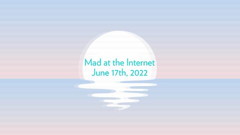 2022-06-17 - Heat Waves - Mad at the Internet