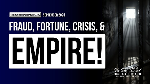 This Month in Real Estate Investing September 2025 (Fraud, Fortune, Crisis, & Empire)