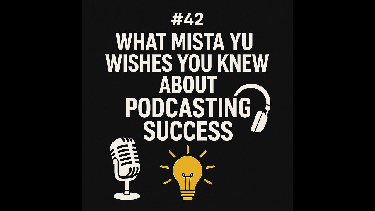 #42 What Mista Yu Wishes You Knew About Podcasting Success