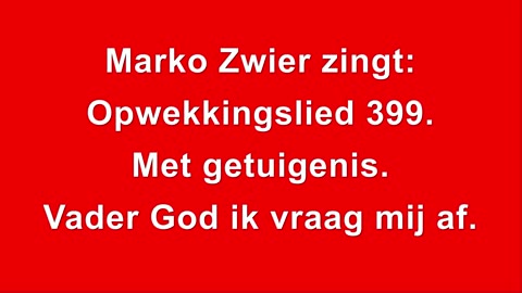 Marko Zwier zingt Opwekkingslied 399 Met getuigenis Vader God ik vraag mij af