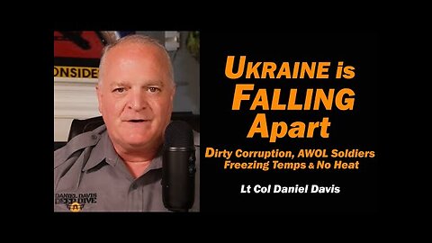 Ukraine is Falling Apart: Corruption, AWOL Soldiers, No Heat/Lt Col Daniel Davis