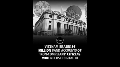 Breaking Shocking Elites Vietnam closed 86 million Bank accounts refused Digital ID mandates