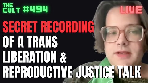 THE CULT #494: Secret Recording of a Socialist Trans Liberation & Reproductive Justice Talk