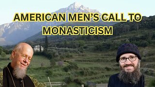 US Men Feeling the Call to Orthodox Monasticism - What It Entails - Ep463