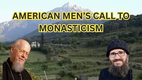 US Men Feeling the Call to Orthodox Monasticism - What It Entails - Ep463