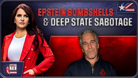 EPSTEIN BOMBSHELLS, ELECTION FIGHTS & DEEP STATE SABOTAGE EXPOSED