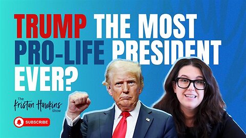 Trump The MOST Pro-Life President Ever? | Ep 13