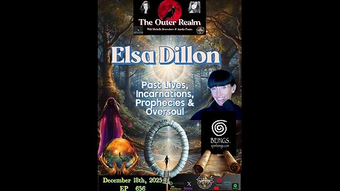 The Outer Realm-Past Lives, Incarnations, Prophecies, Oversoul with Elsa Dillon