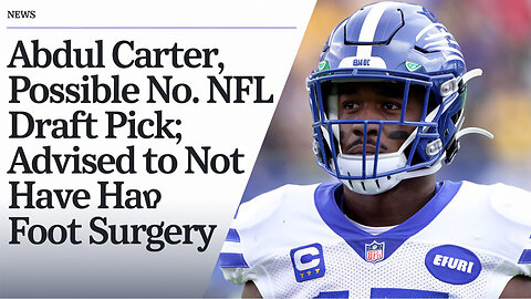 Abdul Carter, possible No. 1 NFL draft pick, advised to not have foot surgery