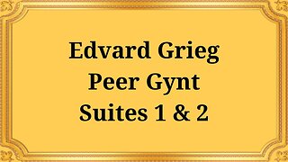 Edvard Grieg Peer Gynt Suites 1 & 2