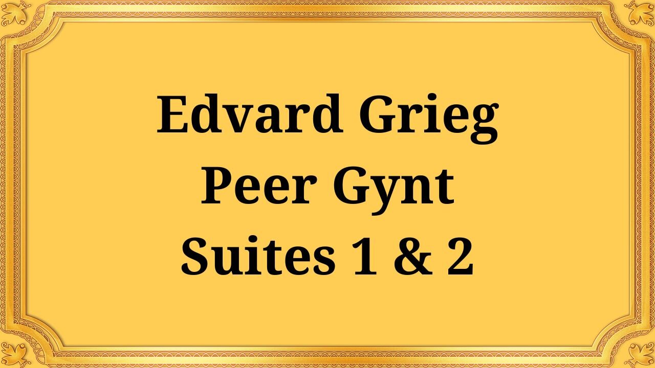 Edvard Grieg Peer Gynt Suites 1 & 2