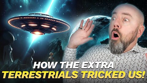 How the Extra Terrestrials Tricked Us! 👽😲😤
