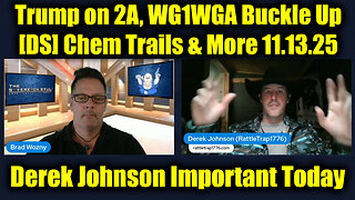Derek Johnson Important Today 11.13.25 - Trump on 2A, WG1WGA Buckle Up [DS] Chem Trails