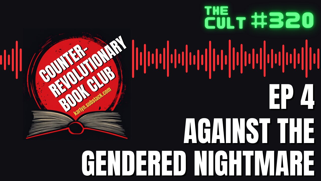 The Cult #320: Against The Gendered Nightmare (Counter-Revolutionary Book Club Ep 4 Live Recording)