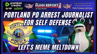 [Ep 762] Portland PD Arrest Journalist @ ICE Facility: Self-Defense | Left’s Glorious Meme Meltdown!