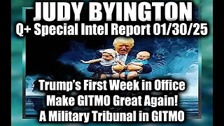 Judy Byington Special 1.30.25 ~ Trump’s First Week in Office, A Military Tribunal in GITMO