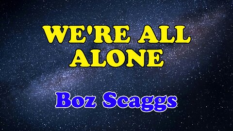 We're All Alone | Karaoke Version | Boz Scaggs