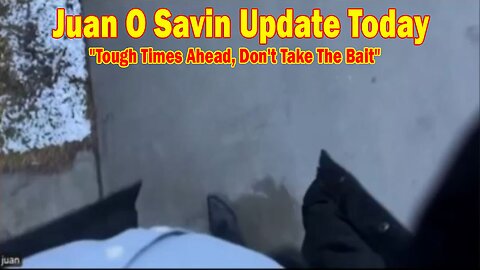 Juan O Savin & David Rodriguez Update Today Jan 4: "Tough Times Ahead, Don't Take The Bait"