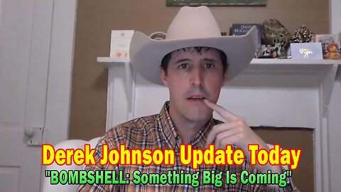 Derek Johnson Update Today Feb 24: "BOMBSHELL: Something Big Is Coming"