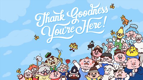 Thank Goodness You're Here!
