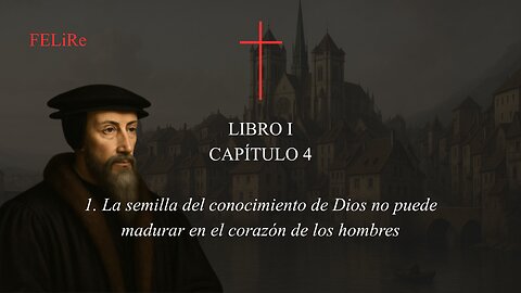 IRC I.4.1: La semilla del conocimiento de Dios no puede madurar en el corazón de los hombres