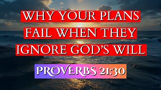Why Your Plans Fail When They Ignore God’s Will | Proverbs 21:30