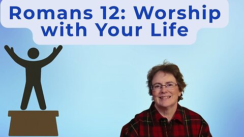 Romans 12 - Life As A Living Sacrifice