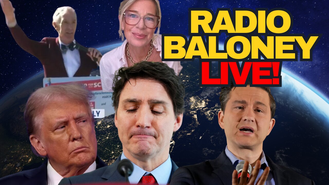 Radio Baloney Live! Trump Tariffs, Trudeau Cries, Mark Carney Gibberish, Pierre Poilievre, DOGE