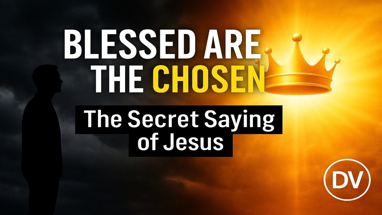Blessed Are the Chosen – Jesus’ Hidden Saying the World Tried to Bury