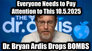 Dr Bryan Ardis Drop BOMBS - Everyone Needs to Pay Attention to This 10.5.25