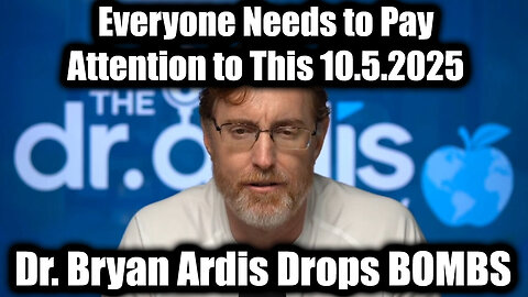 Dr Bryan Ardis Drop BOMBS - Everyone Needs to Pay Attention to This 10.5.25 