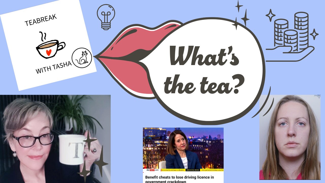 Whats the Tea? - Lucy Letby, Algorithm, lights, DWP, Fraud and back to work coaches