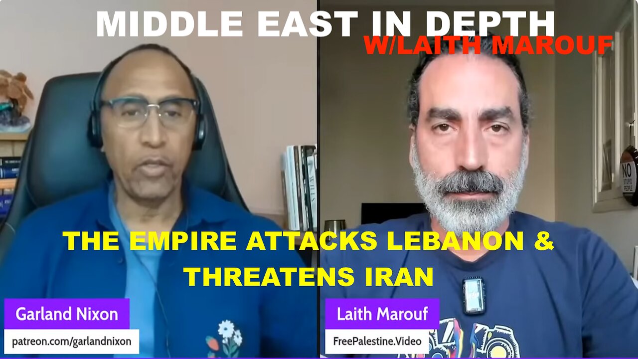 MIDDLE EAST IN DEPTH W/LAITH MAROUF - THE EMPIRE ATTACKS LEBANON & THREATENS IRAN