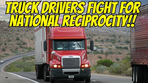 Truckers Fight For National Reciprocity