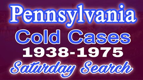 Pennsylvania Cold Cases | 1938-1975| Saturday Search