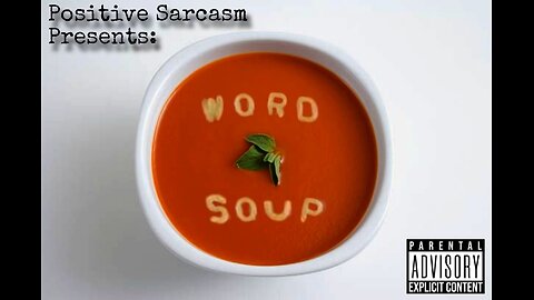 Positive Sarcasm Presents: "Word Soup"