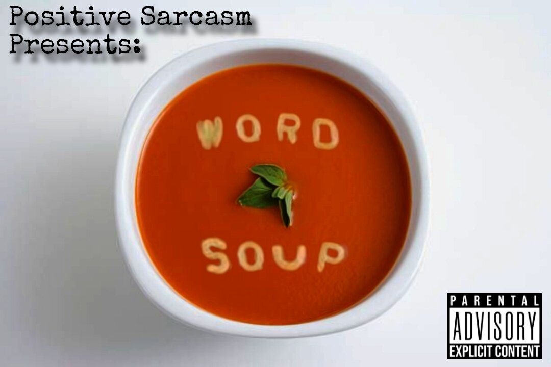 Positive Sarcasm Presents: "Word Soup"