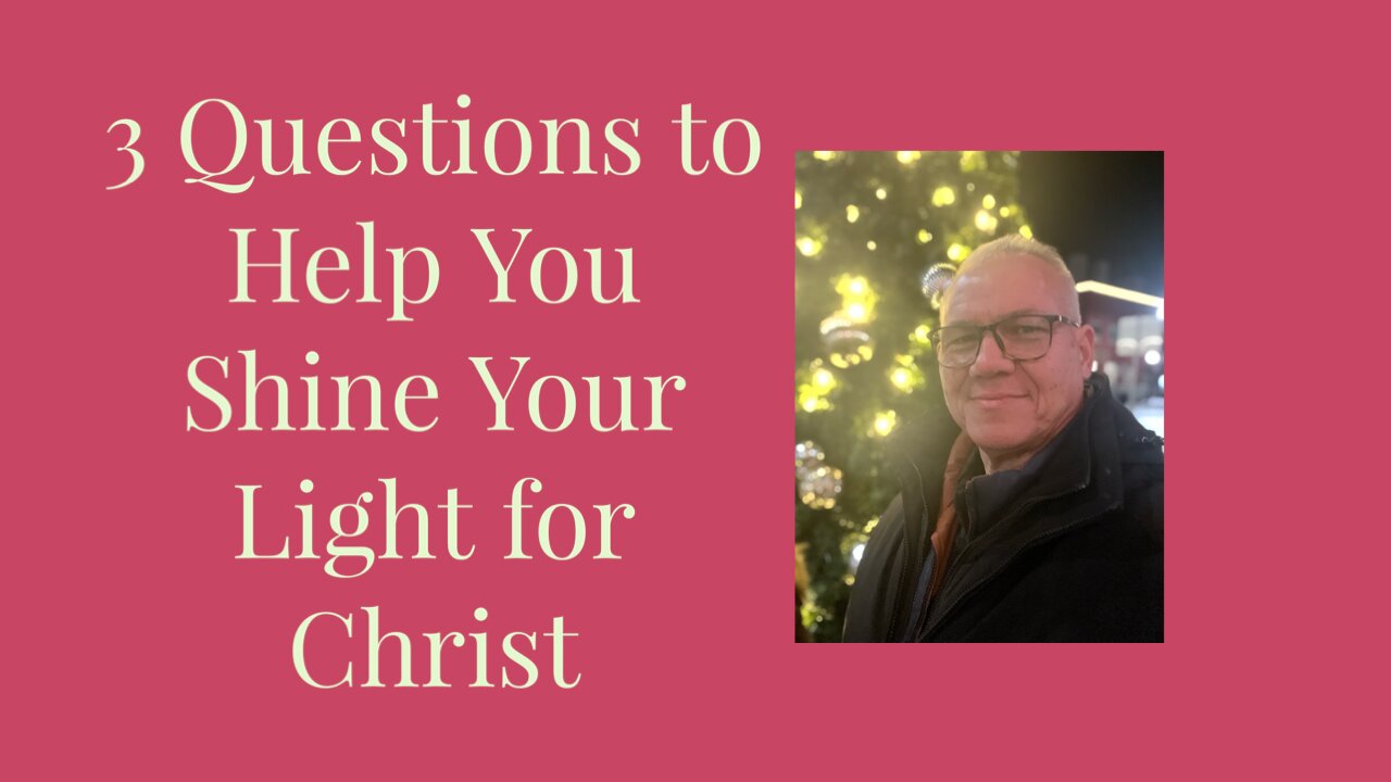 3 questions to help you shine your light for Christ