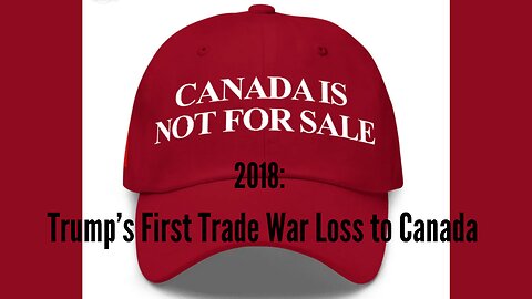 2018: Trump’s First Trade War Loss to Canada