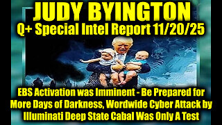 Judy Byington: Un-Redacted 11.19.25 - EBS Activation was Imminent, 10 Days of Darkness