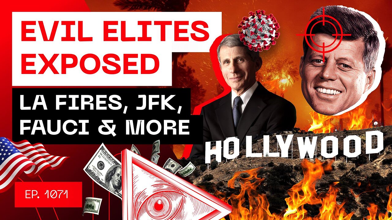 Evil Elites Exposed - LA Fires, JFK, Fauci & More...