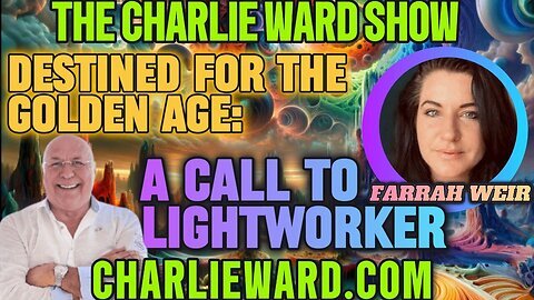 DESTINED FOR THE GOLDEN AGE- A CALL TO ALL LIGHTWORKERS WITH FARRAH WEIR & CHARLIE WARD