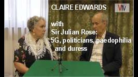 CLAIRE EDWARDS with Sir Julian Rose: 5G, politicians, paedophilia and duress