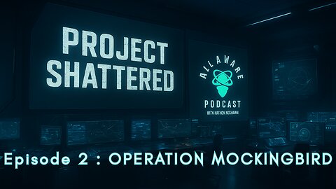 :Project Shattered [All Aware Podcast] - Operation Mockingbird
