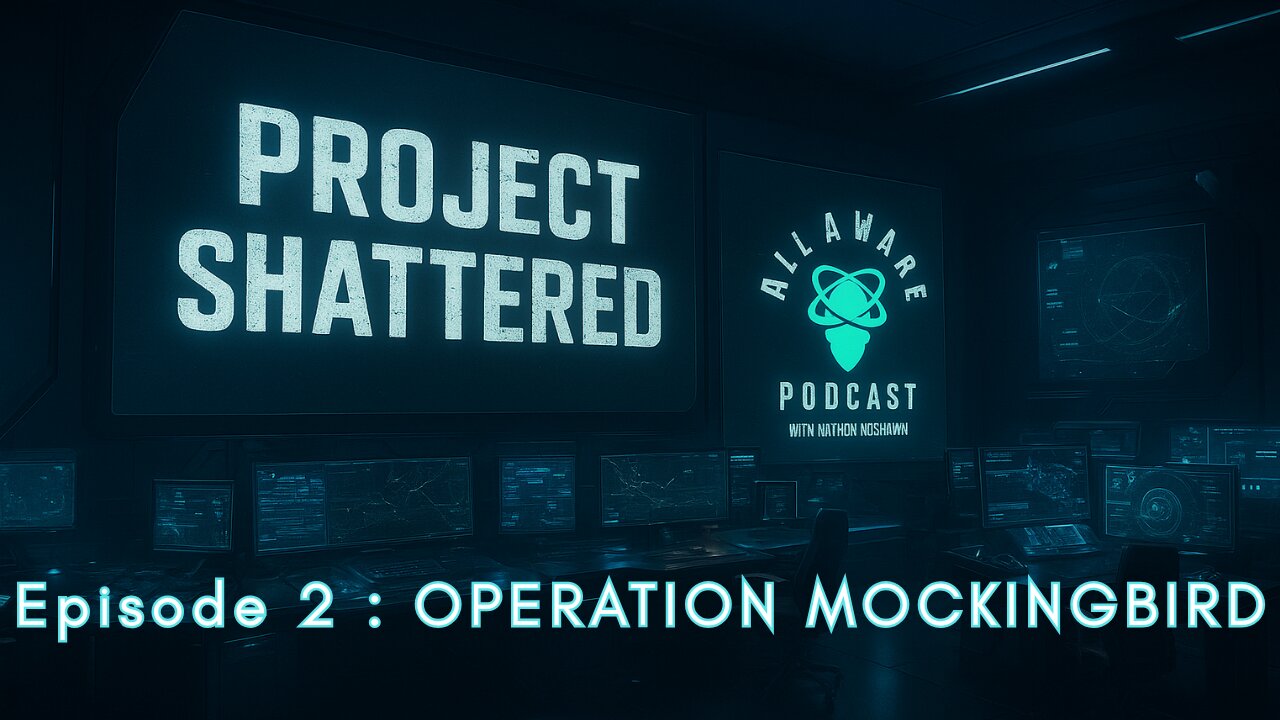 :Project Shattered [All Aware Podcast] - Operation Mockingbird