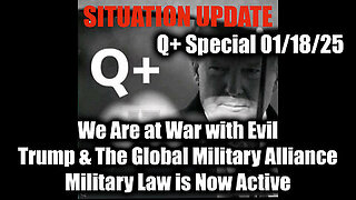 Situation Update 1.18.25 - Trump & The Global Military Alliance, We Are at War with Evil