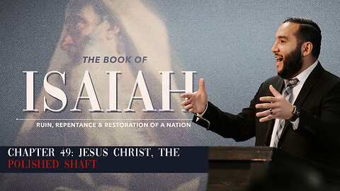 Isaiah 49: Jesus Christ, the Polished Shaft - Pastor Bruce Mejia