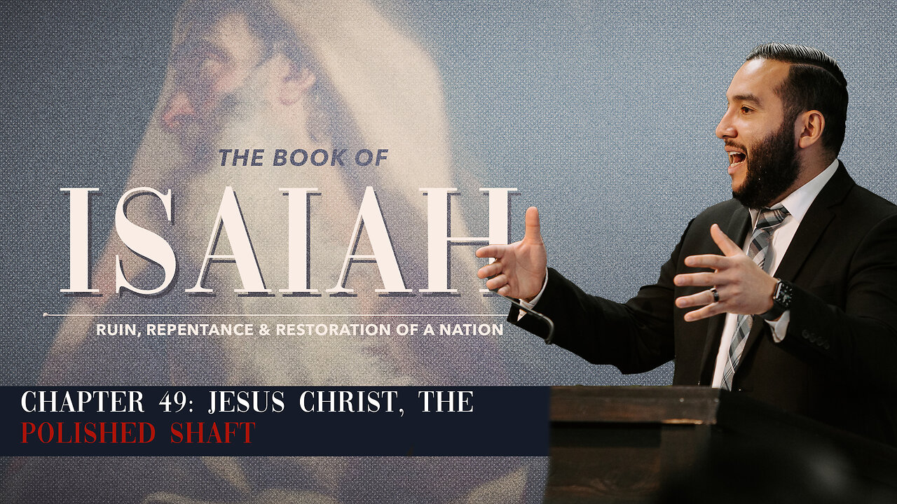 Isaiah 49: Jesus Christ, the Polished Shaft - Pastor Bruce Mejia