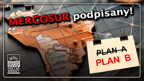 MERCOSUR podpisany! | Czas na PLAN B!