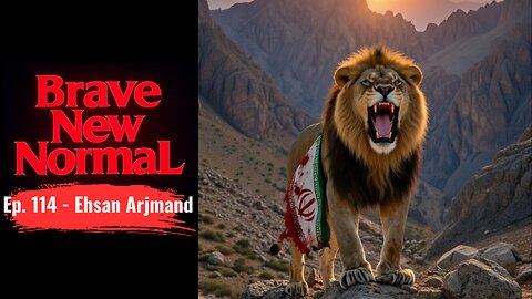 Restoring Freedom in Iran w/ Ehsan Arjmand - Brave New Normal Ep. 114